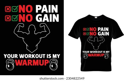 NO PAIN NO GAIN YOUR WORKOUT IS MY WARMUP