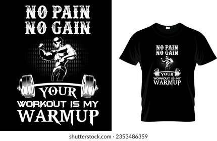 No pain no gain your workout is my warmup T shirt Design