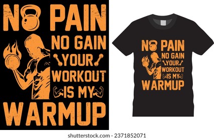 No pain no gain your workout is my warmup. Gym t-shirt design Vector illustration. Gym motivational quote vector t shirt with grunge effect. Gym t shirts design ready for print, poster, banner etc.