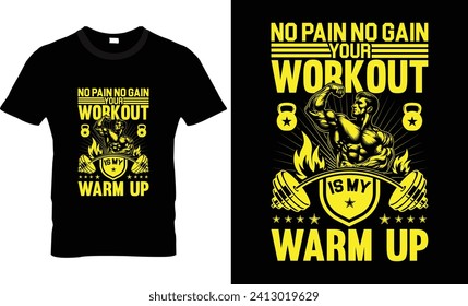 No pain no gain your workout is my warm up t shirt design 