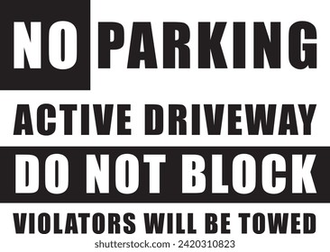 No Parking Active Driveway Do Not Block Violators Will Be Towed Sign Vector black and white