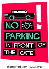 No Parking In Front Of Gate! Sign (Flat Style Vector Illustration Quote Poster Design)