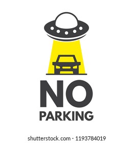 No parking or stopping sign. UFO spaceship with car calligraphy lettering quote. Vector creative adventure motivation typography poster. Use in greeting card or t-shirt print, home decoration design.