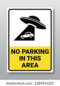 No parking in this area or UFOs will steal cars that are not parked properly. Vector printable funny sign.