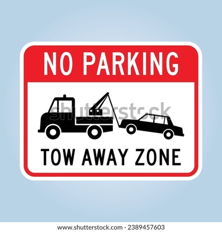 NO PARKING, TOW AWAY ZONE sign. Editable EPS 10 vector graphic isolated on light blue background.
