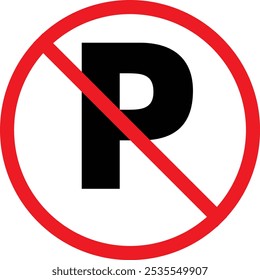 No Parking Traffic Sign Vector Shape. Typical road sign for no parking, red circle for not allowed sign. Letter P written in bold within red circle.
