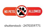 No pets allowed sign vector. Prohibition sign with no pets icon in flat style. No pets Allowed concept. Eps10 vector illustration