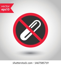 No pills icon. Forbidden pill icon. No drugs vector sign. Prohibited pharmacy vector icon. Warning, caution, attention, restriction flat sign design. Do not eat pills