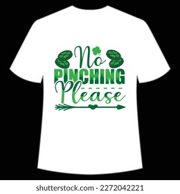 NO Pinching Please, St. Patrick's Day Shirt Print Template, Lucky Charms, Irish, everyone has a little luck Typography Design