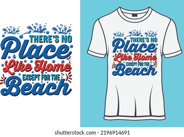 There’s no place like home—except for the beach Typography  T shirt designs