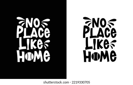 No Place Like Home Baseball Quote T shirt design, typography