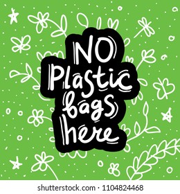 No plastic bags here. Black text, calligraphy, lettering, doodle by hand on white green. Flowers leaves and butterflies. Pollution problem concept Eco, ecology banner poster. Vector