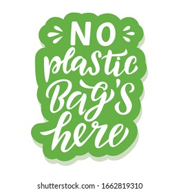 No plastic bags here - ecology sticker with slogan. Vector illustration isolated on white background. Motivational ecology quote suitable for posters, t shirt design, sticker emblem, tote bag print