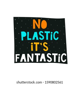 no plastic it's fantastic. colorful hand drawing lettering on a colored figure, decor elements. flat vector illustration. typographic font. save the planet. design for banners, posters, prints