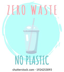 No plastic zero waste ecological lifestyle flyer. Plastic transparent glass with drinking tube. Cup for drink on white background. Packaging for food pollute environment on planet, organic container