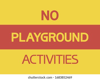  No playground activities.
Warning text poster, two-dimensional, two-color.