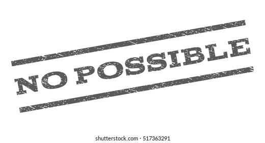 No Possible watermark stamp. Text caption between parallel lines with grunge design style. Rubber seal stamp with dirty texture. Vector grey color ink imprint on a white background.