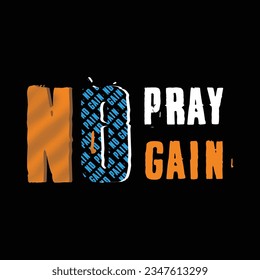 No pray no gain design typography, vector graphic illustration, for printing t-shirts and others