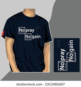 no pray no gain, slogan typography illustration vector design for print with mockup t shirt 