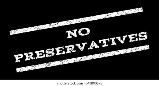 No Preservatives watermark stamp. Text caption between parallel lines with grunge design style. Rubber seal stamp with dust texture. Vector white color ink imprint on a black background.