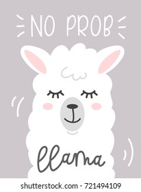 No prob llama cute card with cartoon llama. No probLlama motivational and inspirational quote. Cute  llama drawing with lettering, hand drawn vector illustration for cards, t-shirts, cases.