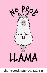 'No prob llama' funny vector quotes and llama drawing. Lettering poster or t-shirt textile graphic design. / Cute llama character illustration on light pink backround.
