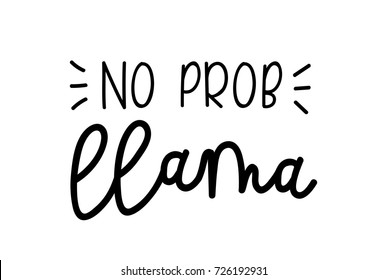 No prob llama motivational and inspirational quote. Hand drawn vector illustration for cards, t-shirts, cases.