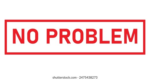 No problem icon. Red stamp with the word no problem vector illustration on a white background.