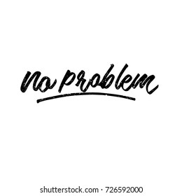 No problem. Ink hand lettering. Modern brush calligraphy. Handwritten phrase. Inspiration graphic design typography element. Cute simple vector sign.