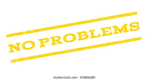 No Problems watermark stamp. Text caption between parallel lines with grunge design style. Rubber seal stamp with dust texture. Vector yellow color ink imprint on a white background.