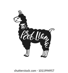 No prob-llama. Hand drawn inspiration quote about happiness with lama. Typography design for print, poster, invitation, t-shirt. Vector illustration.