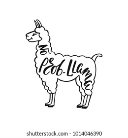 No prob-llama. Hand drawn inspiration quote about happiness with lama. Typography design for print, poster, invitation, t-shirt. Vector illustration.