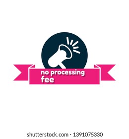 no processing fee banner. modern banner with megaphone.