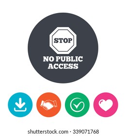 No public access sign icon. Caution stop symbol. Download arrow, handshake, tick and heart. Flat circle buttons.