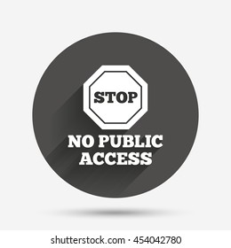 No public access sign icon. Caution stop symbol. Circle flat button with shadow. Vector