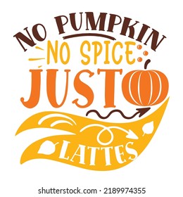 No Pumpkin No Spice Just Lattes Stock Vector (Royalty Free) 2189974355 ...