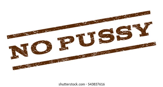 No Pussy watermark stamp. Text tag between parallel lines with grunge design style. Rubber seal stamp with unclean texture. Vector brown color ink imprint on a white background.