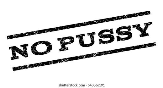 No Pussy watermark stamp. Text caption between parallel lines with grunge design style. Rubber seal stamp with dust texture. Vector black color ink imprint on a white background.