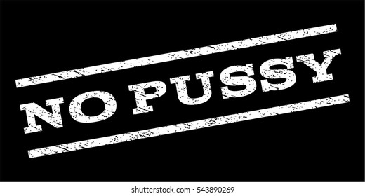 No Pussy watermark stamp. Text caption between parallel lines with grunge design style. Rubber seal stamp with unclean texture. Vector white color ink imprint on a black background.