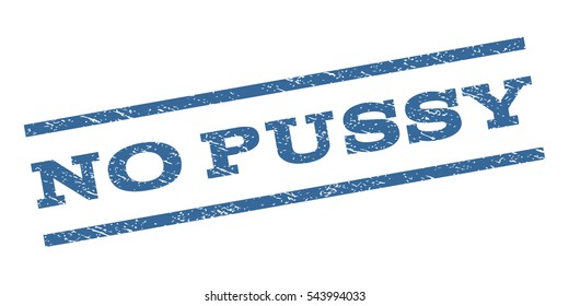 No Pussy watermark stamp. Text tag between parallel lines with grunge design style. Rubber seal stamp with unclean texture. Vector cobalt blue color ink imprint on a white background.