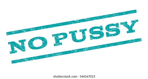 No Pussy watermark stamp. Text caption between parallel lines with grunge design style. Rubber seal stamp with dust texture. Vector cyan color ink imprint on a white background.