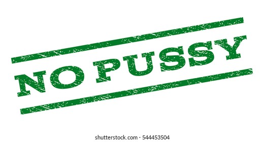 No Pussy watermark stamp. Text caption between parallel lines with grunge design style. Rubber seal stamp with dirty texture. Vector green color ink imprint on a white background.