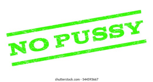 No Pussy watermark stamp. Text caption between parallel lines with grunge design style. Rubber seal stamp with dirty texture. Vector light green color ink imprint on a white background.