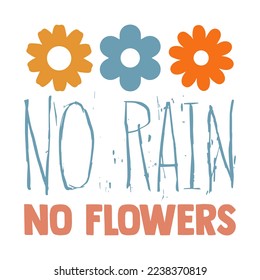 No Rain No Flower Inspirational Quotes Retro Design. Inspirational Shirt print template, Retro motivational positive quote. Self Growth quotes Motivation Saying Tee Positive quote typography design