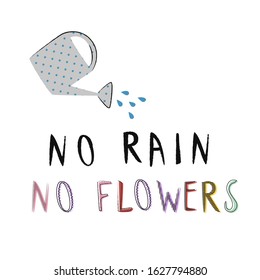 No rain. No flowers. Bright multi-colored letters. Modern and stylish hand drawn lettering. Quote. Hand-painted inscription. Motivational calligraphy poster. Doodle watering can