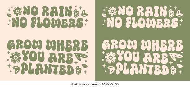 No rain no flowers grow where you are planted growth mindset groovy lettering. Women girls mental health support self improvement retro vintage green aesthetic floral quotes vector text shirt design.