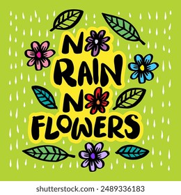 No rain no flowers. Hand drawn lettering. Vector illustration.