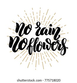 No rain no flowers. Hand drawn motivation lettering quote. Design element for poster, banner, greeting card. Vector illustration