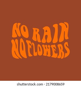 No rain no flowers hand written phrase in 70s retro style. Inspirational quote. Trendy style illustration. Vector quote Isolated on background.