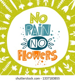 No rain no flowers. Hand-lettering phrase. Scandinavian style. Vector illustration. Can be used for poster, sticker, home decor, shop, placard, print design, card, motivation print 